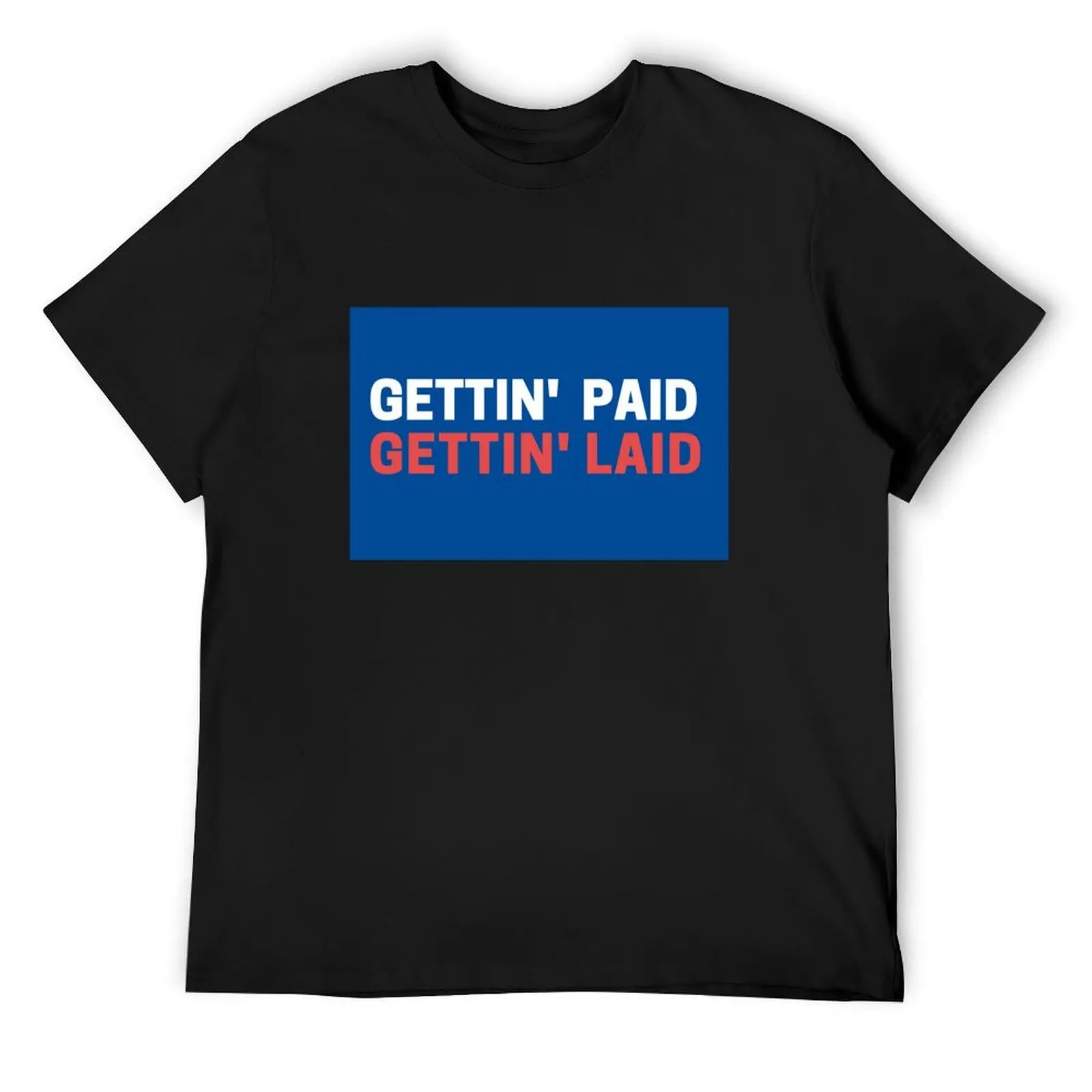 Gettin paid, gettin laid T-Shirt vintage graphic tee for a boy plain t shirts men