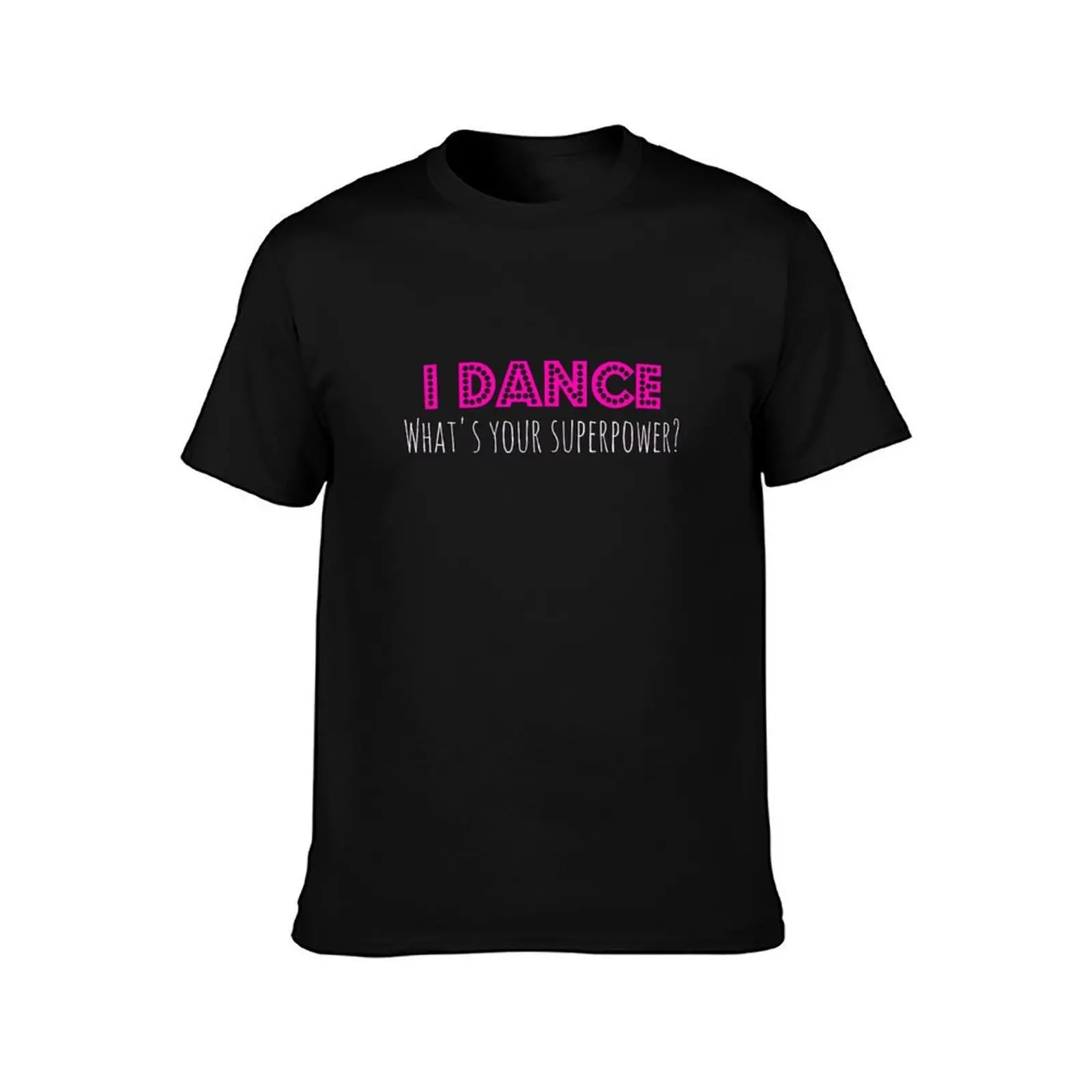 Dance t shirt I Dance What's Your Superpower t shirt T-Shirt Summer Casual Cotton Tee, Unisex Men Women