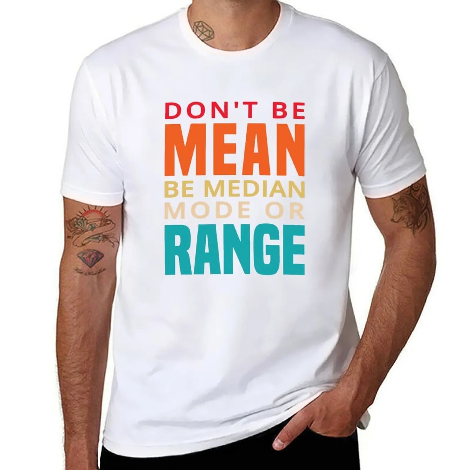 

Don't Be Mean Be Median Mode Or Range - Funny Mathematics T-Shirt cotton t shirt pack T-Shirt