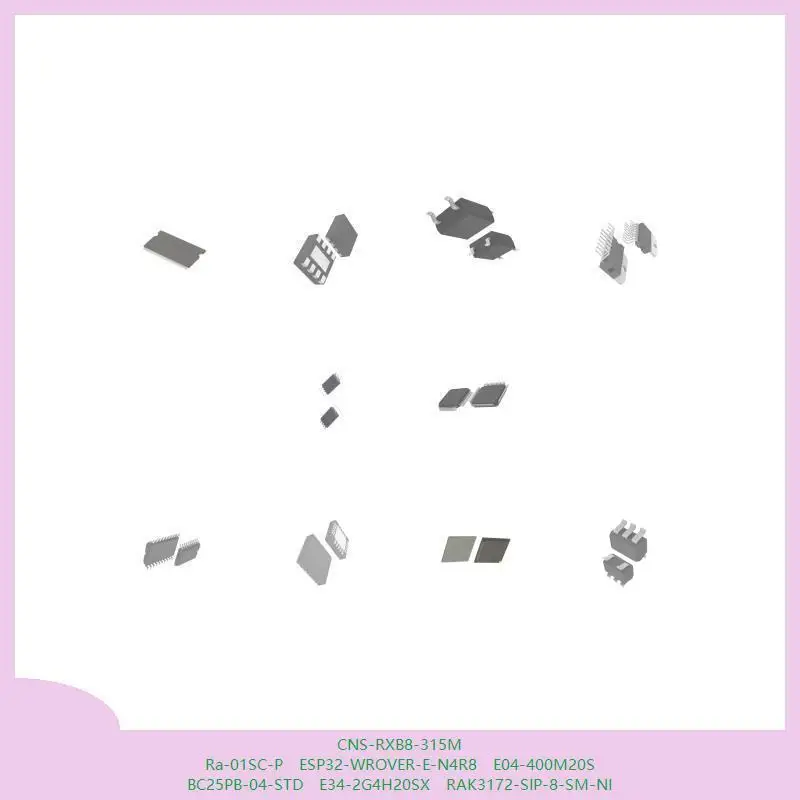 CNS-RXB8-315M Ra-01SC-P ESP32-WROVER-E-N4R8 E04-400M20S BC25PB-04-STD E34-2G4H20SX RAK3172-SIP-8-SM-NI