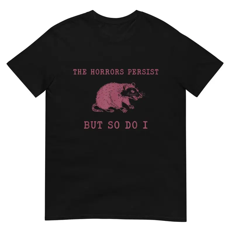 The Horrors Persist But So Do I Sarcastic Shirt