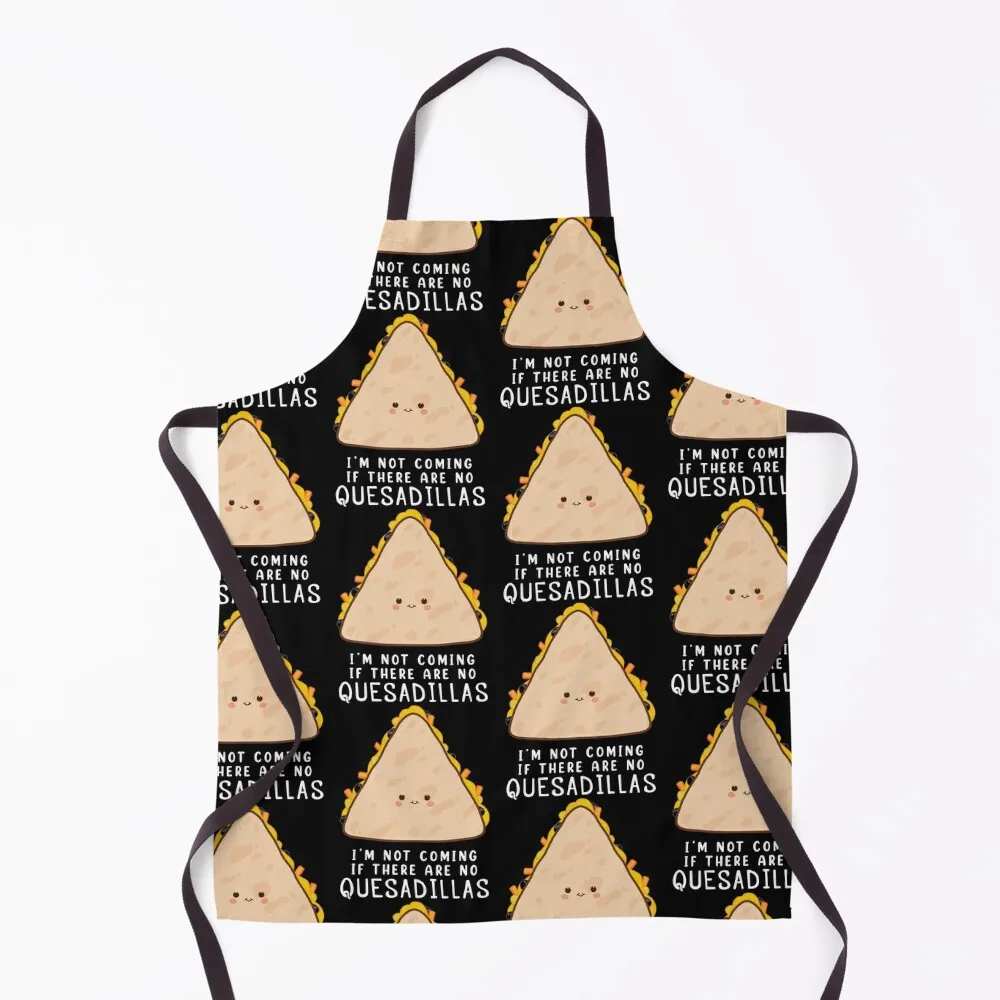 

I’m Not Coming Mexican Food Quesadilla print Apron Art Home and kitchen products Apron