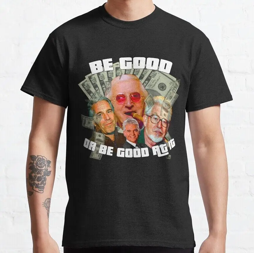 BE GOOD OR BE GOOD AT IT Classic T-Shirt For Men Clothing Women Tees High Quality 100%Cotton Short Sleeve