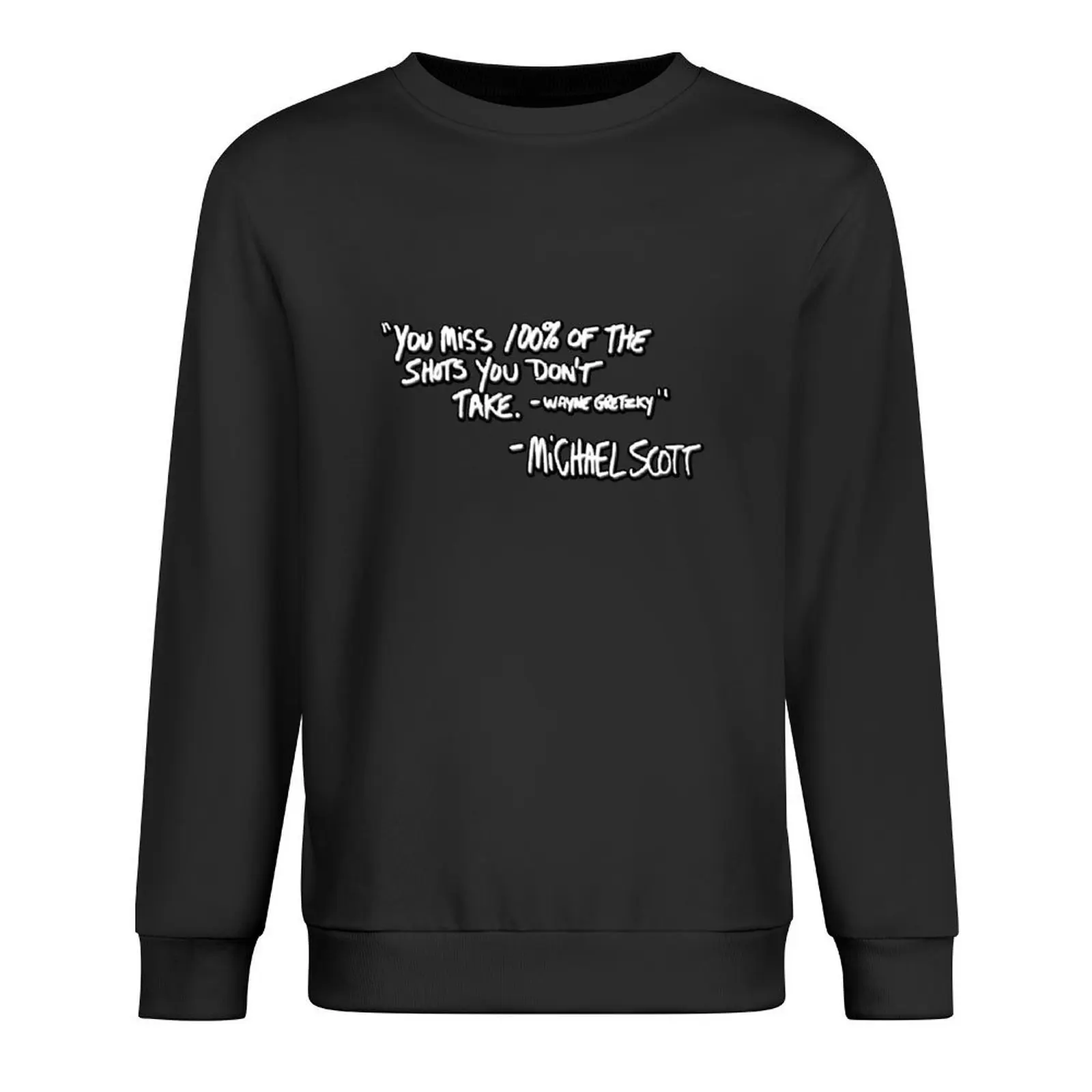 

You Miss 100% of the Shots You Don't Take Pullover men clothes men's clothing mens clothing clothes for men sweatshirt for men