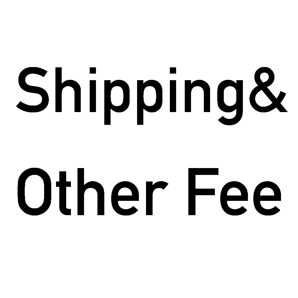

Extra fee shipping fee or Other fee