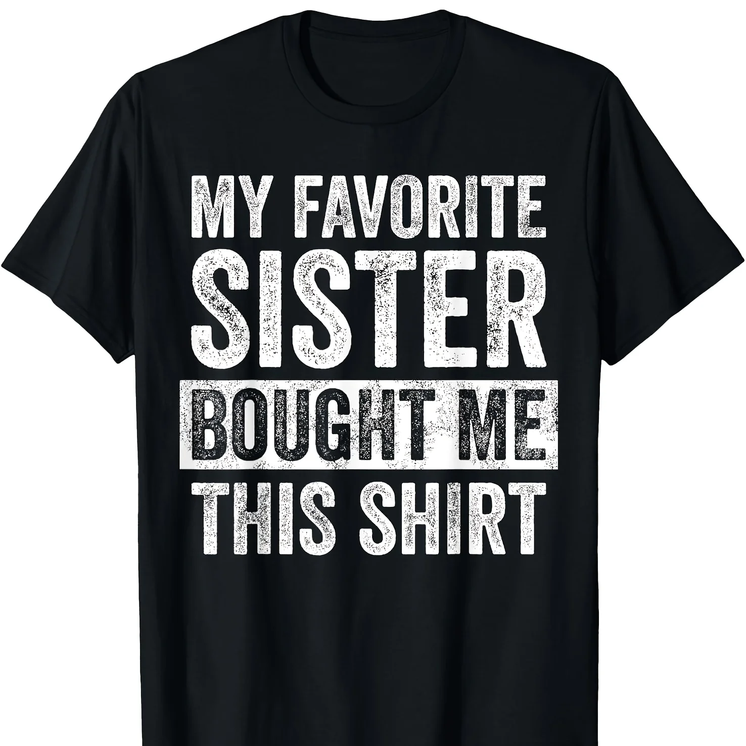 My Favorite Sister Bought Me This Shirt, Funny Brother Joke T-Shirt