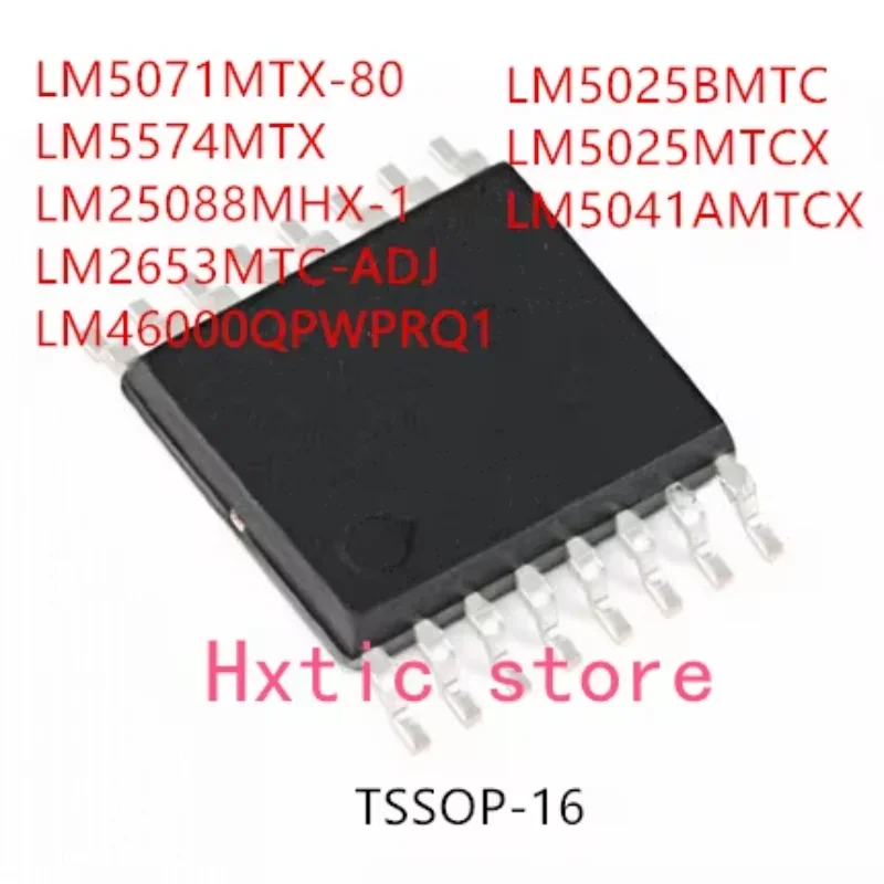 

10PCS LM5071MTX-80 LM5574MTX LM25088MHX-1 LM2653MTC-ADJ LM46000QPWPRQ1 LM5025BMTC LM5025MTCX LM5041AMTCX IC