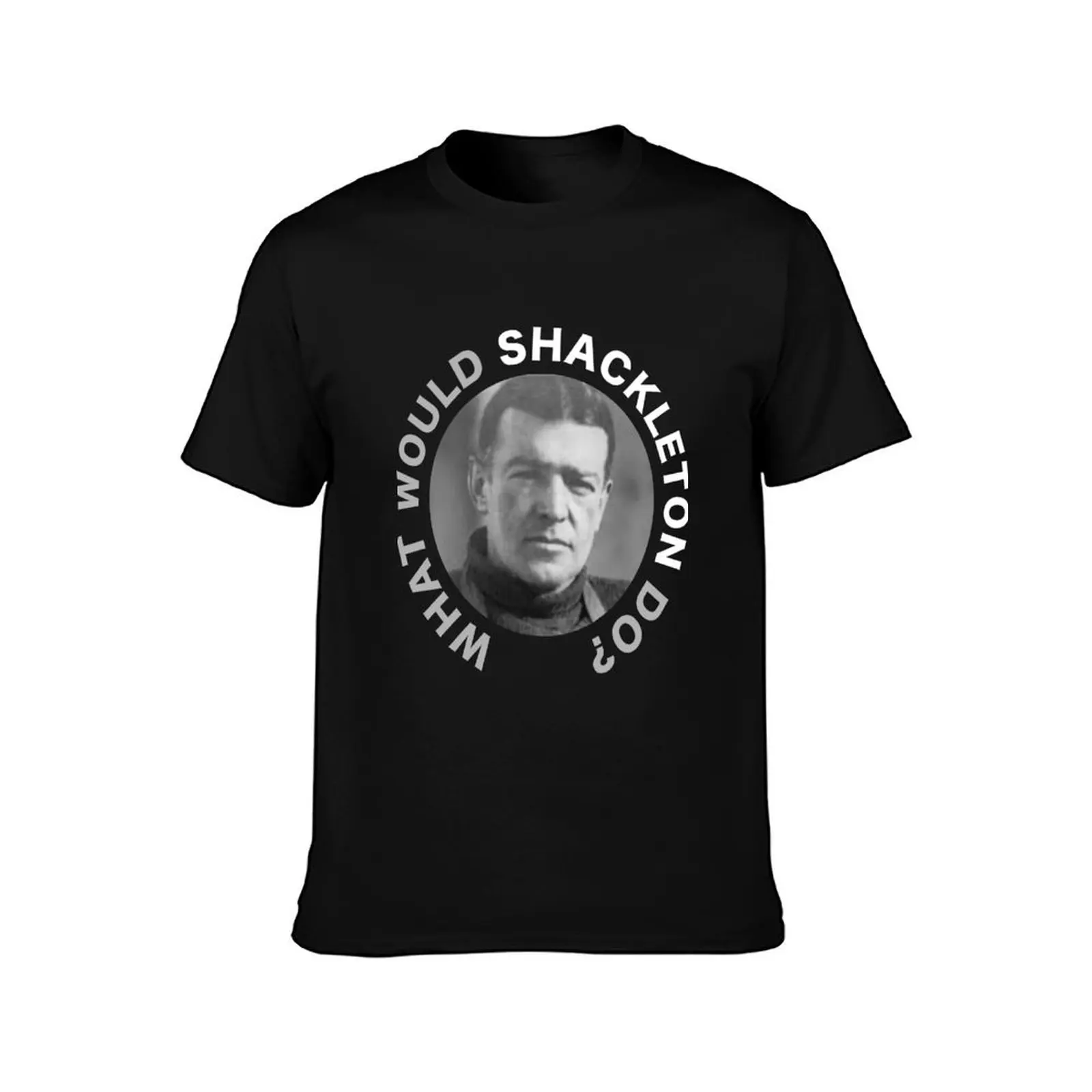 What would Shackleton do? T-Shirt t shirt for man 100 percent cotton man t shirts cotton cotton t shirt pack T-shirt