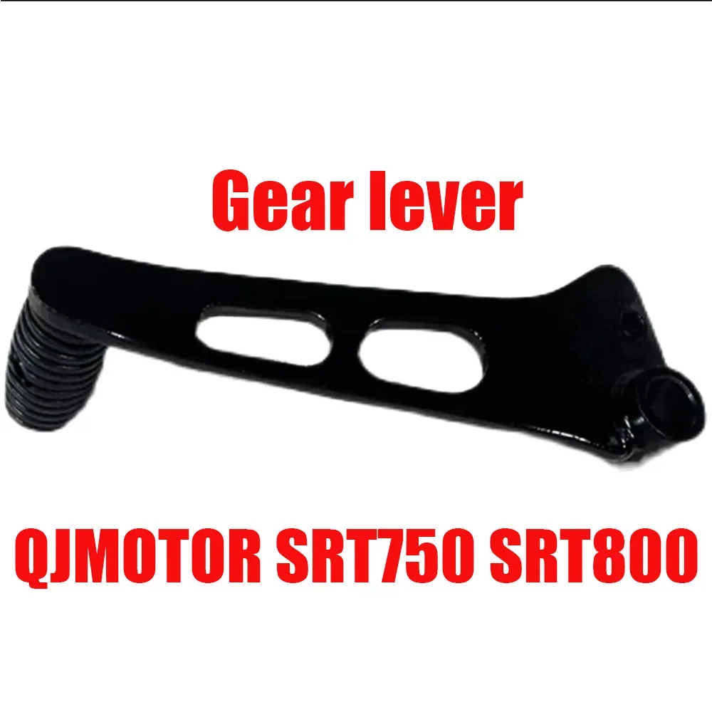 

NEW Fit QJMOTOR SRT750 SRT800 QJ SRT 750 SRT 800 Motorcycle Accessories Shift Lever Gear Lever Original Accessories