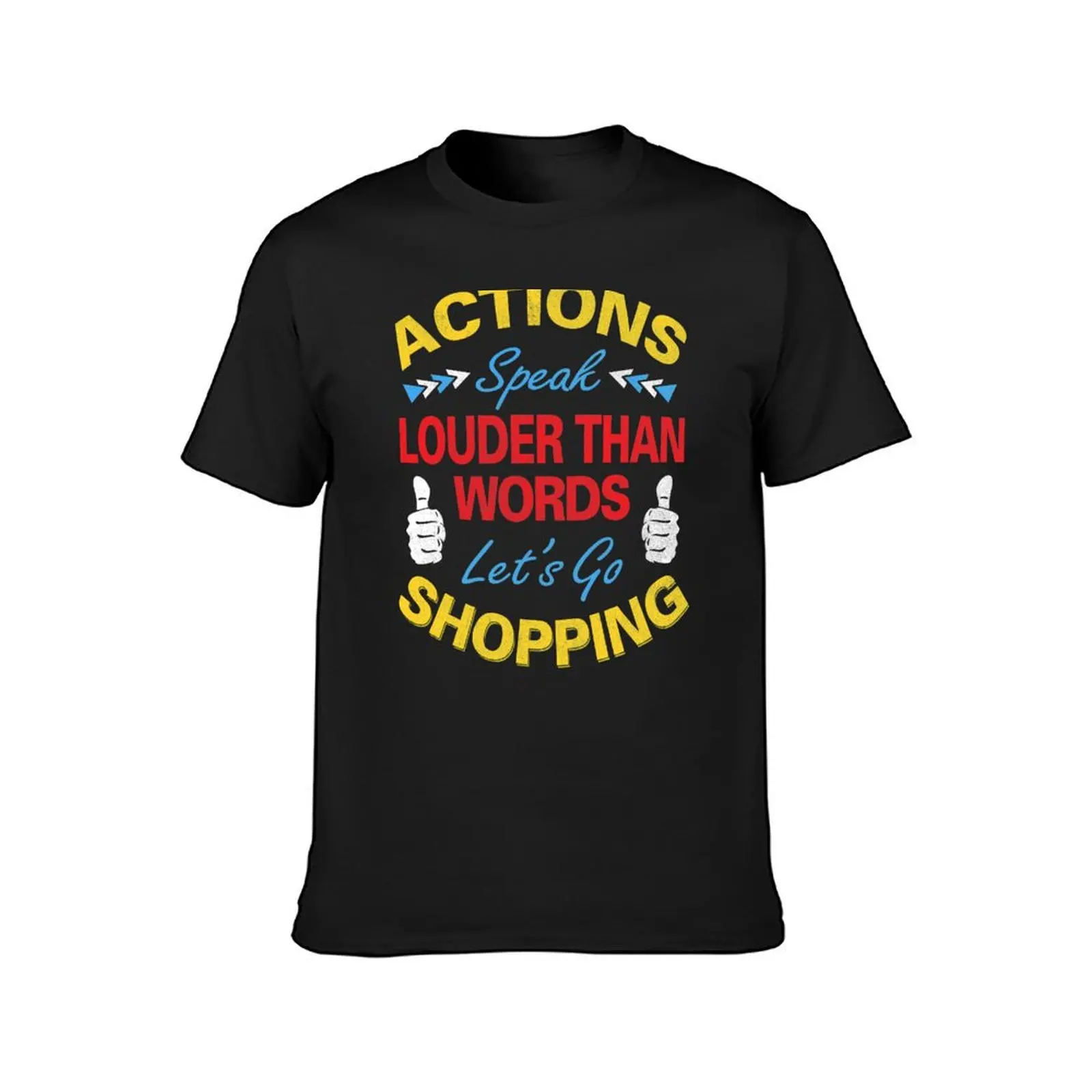 Actions Speak Louder Than Words T-Shirt blacks customizeds summer top quick-drying plain black t shirts men