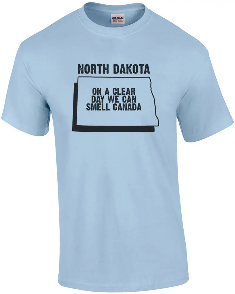 North Dakota - on a clear day we can smell Canads    TShirt Tees High Quality 100%Cotton Short Sleeve