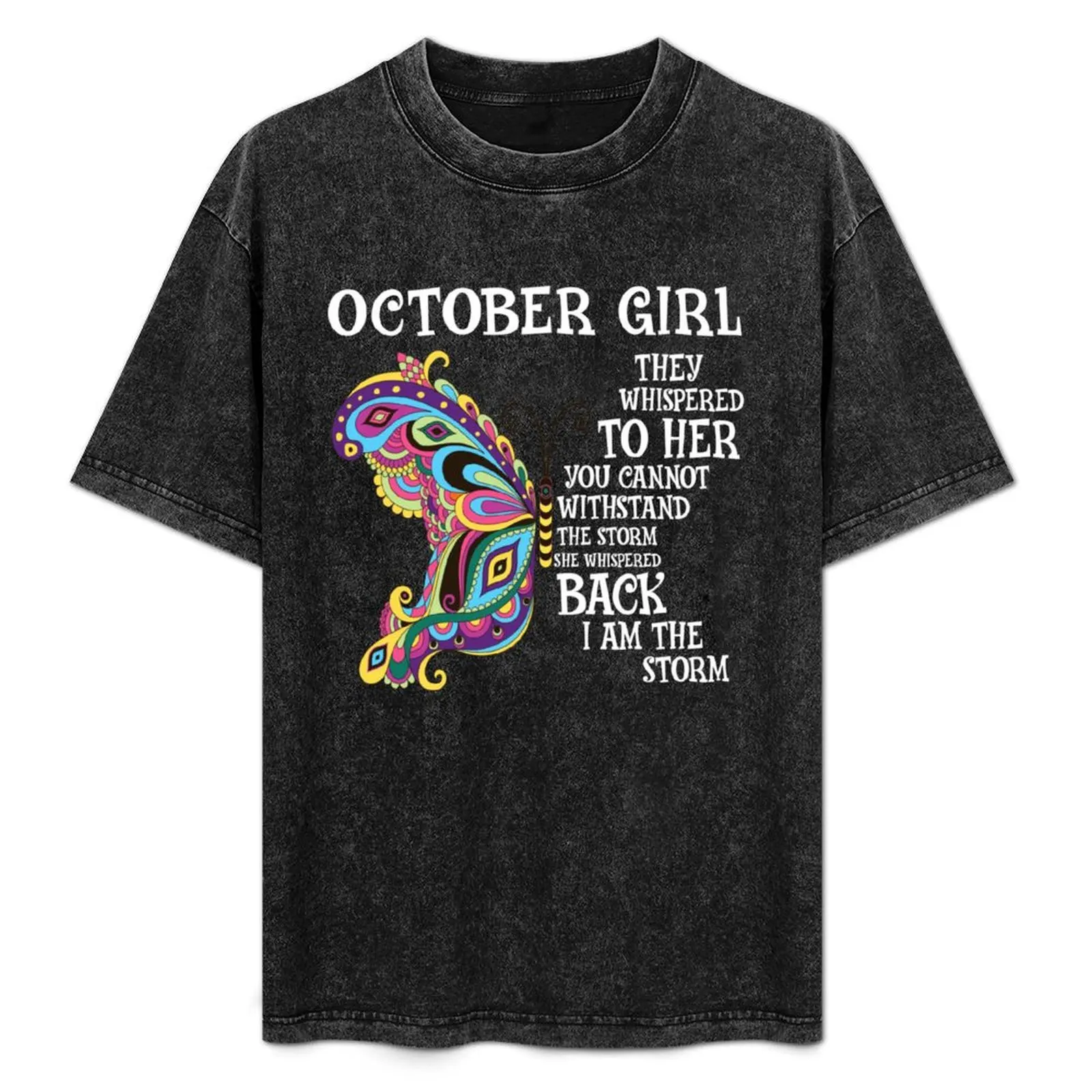 

OCTOBER Girl they whispered to her you cannot withstand the storm she whispered back I AM THE STORM T-Shirt