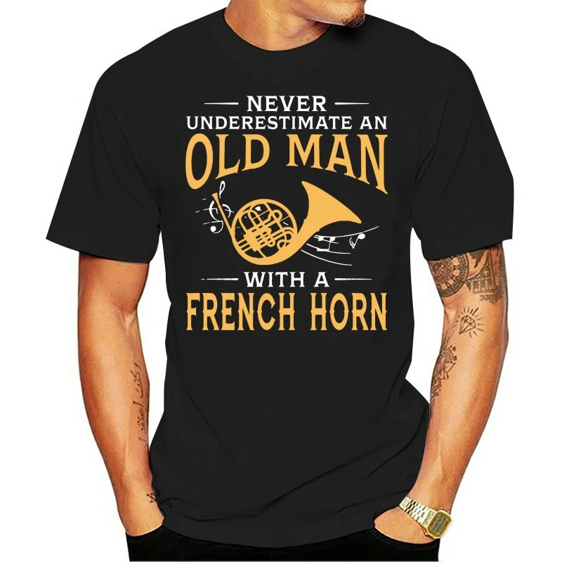 Never Underestimate An Old Man With A French Horn Men T Shirt Hipster Undertale 4XL 5XL 6XL Cotton Short Sleeve Men Clothes 2020