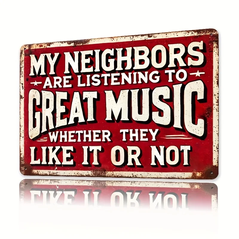 Room Decor , My Neighbors Are Listening to Great Music, Whether They Like It Or Not, Iron , Phrase Theme,  Metal Iron Sign,