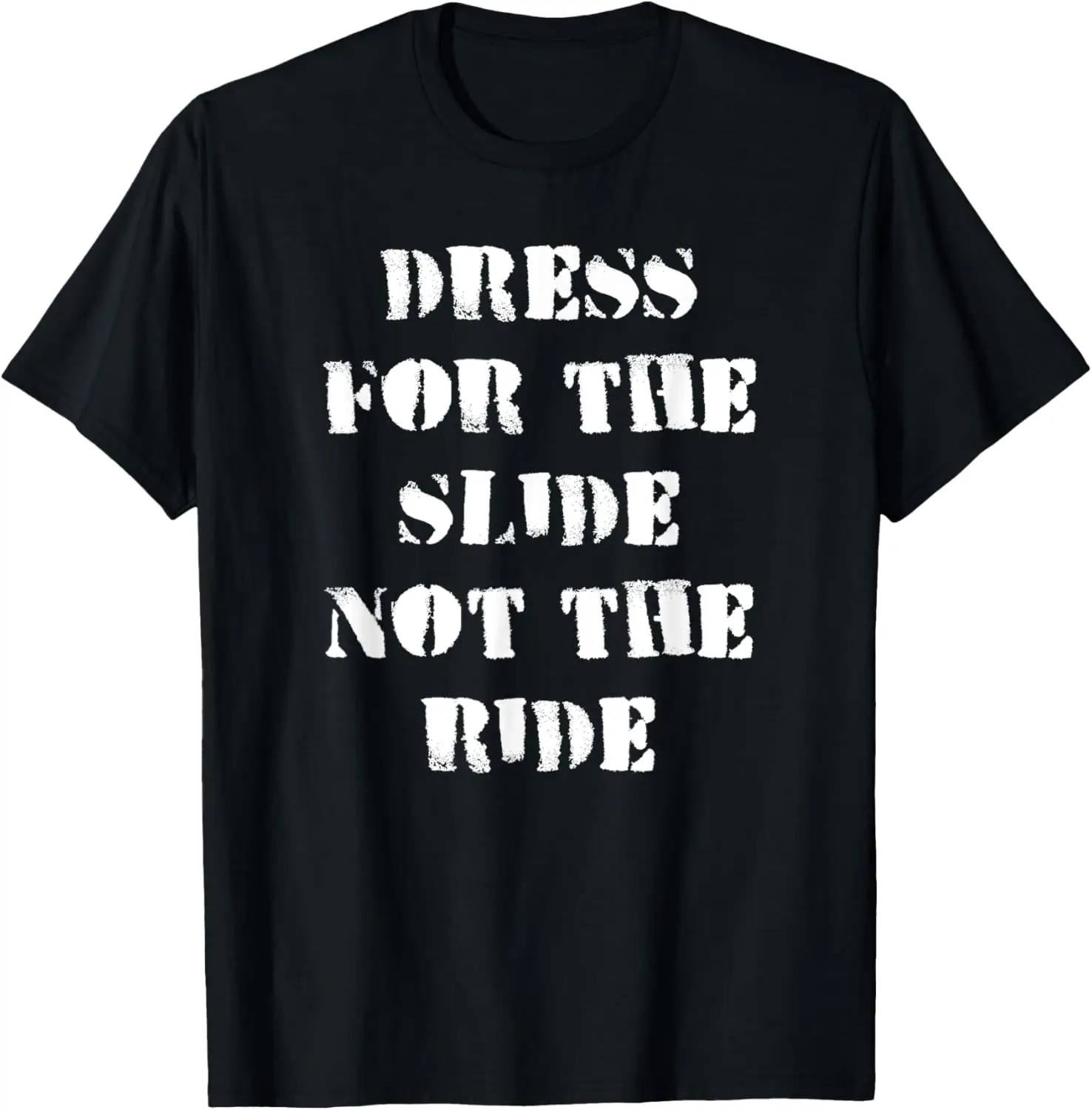 

The latest t-shirt - Dress for The Slide Not the Ride Gift for Motorcycle Riders T-Shirt