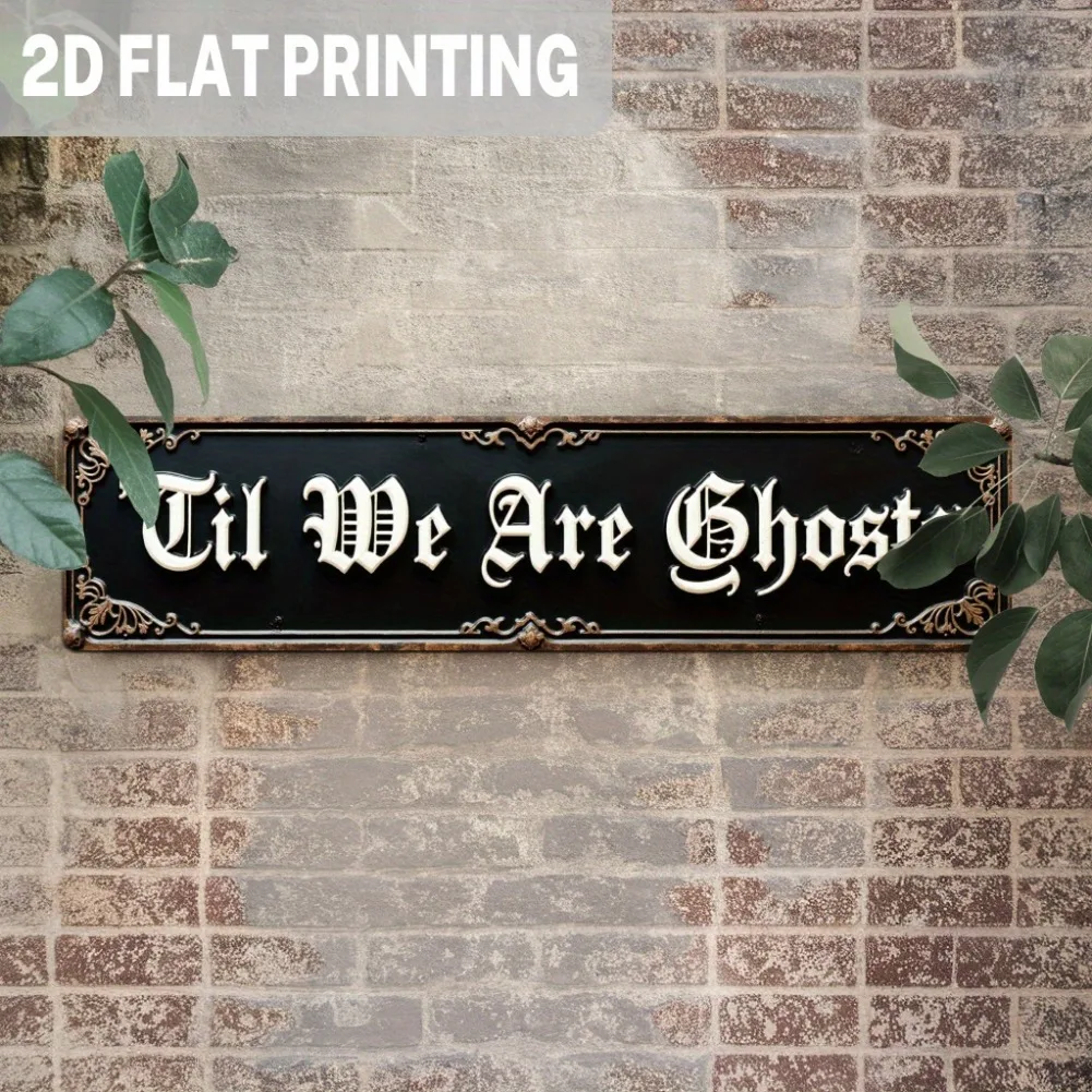 2D Flat – 1 Stück „Til We Are Ghosts“ Metall-Wandschild – rustikales Gothic-Schriftart-Dekor, schwarz-weißer Halloween-Wandbehang für Schlafzimmer