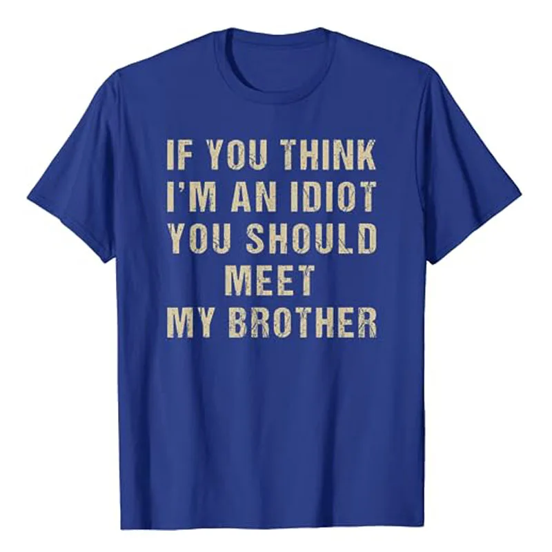 If You Think I'm An Idiot You Should Meet My Brother Funny T-Shirt Letters Printed Sarcastic Sayings Graphic Tee Humorous Tops