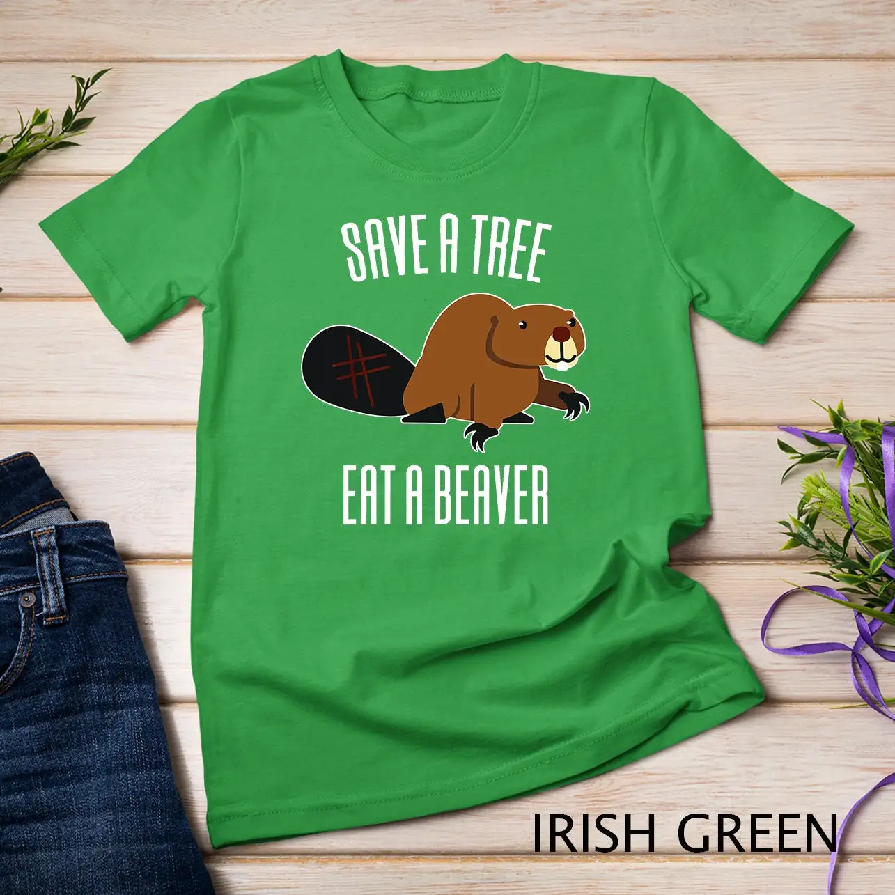 Save A Tree Eat Beaver Environment Beavers T Shirt Sweat