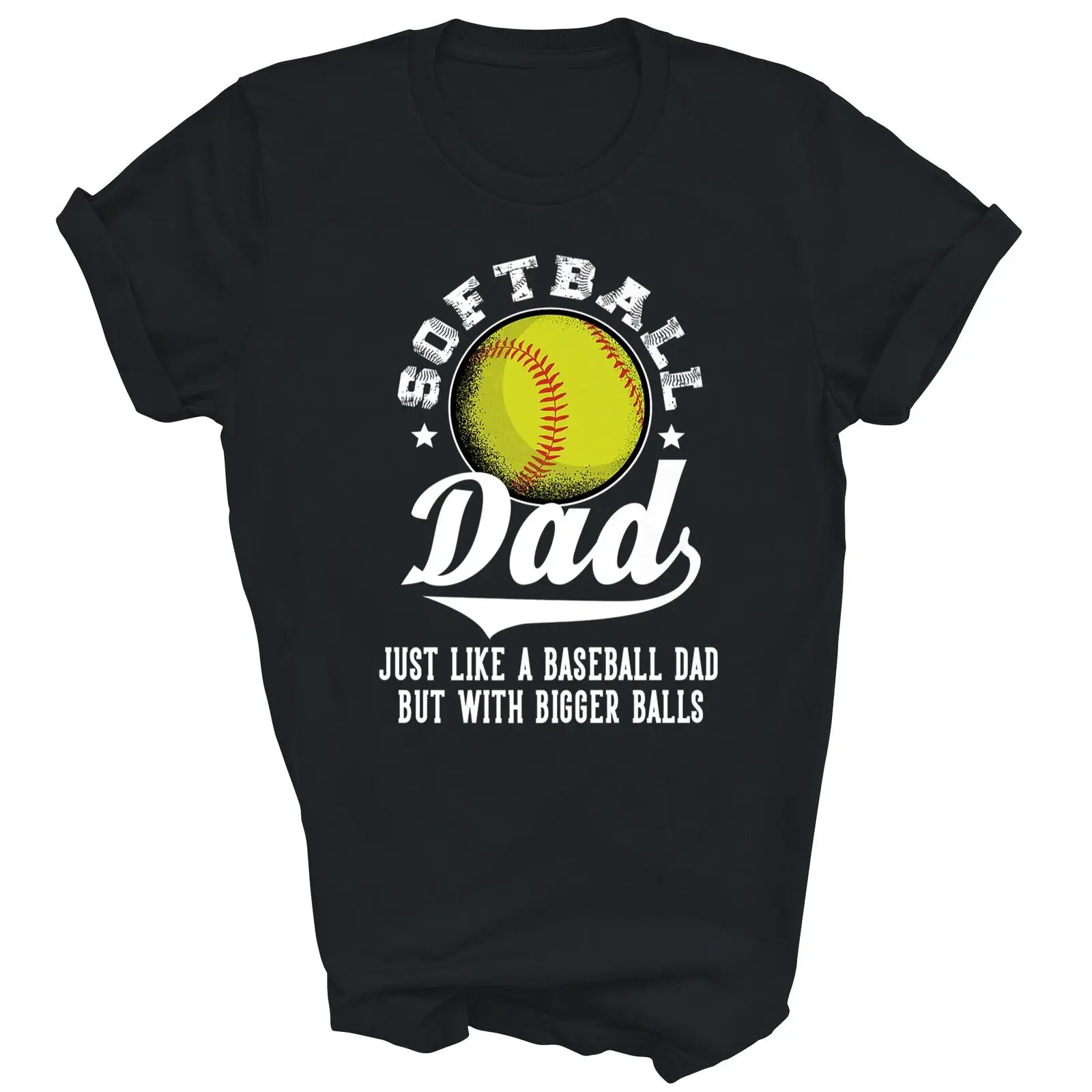 Softball Dad Like A Baseball Dad With Bigger Balls Softball Unisex Shirt Gift