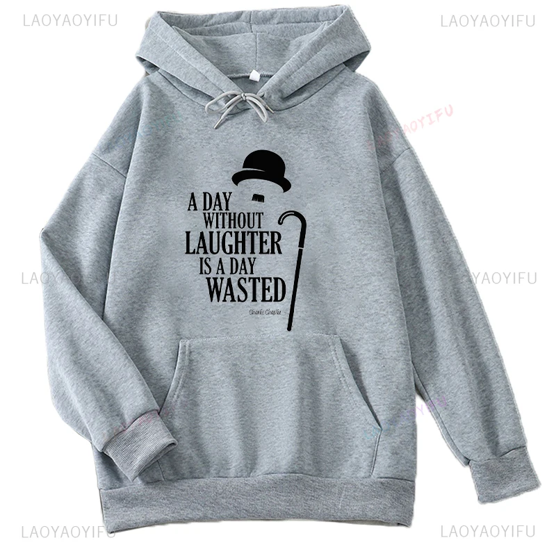 A Day Without Laughter Is A Day Wasted Humor Charlie Chaplin Hoodie Vintage Movie Autumn and Winter Warm Printed Sweatshirt