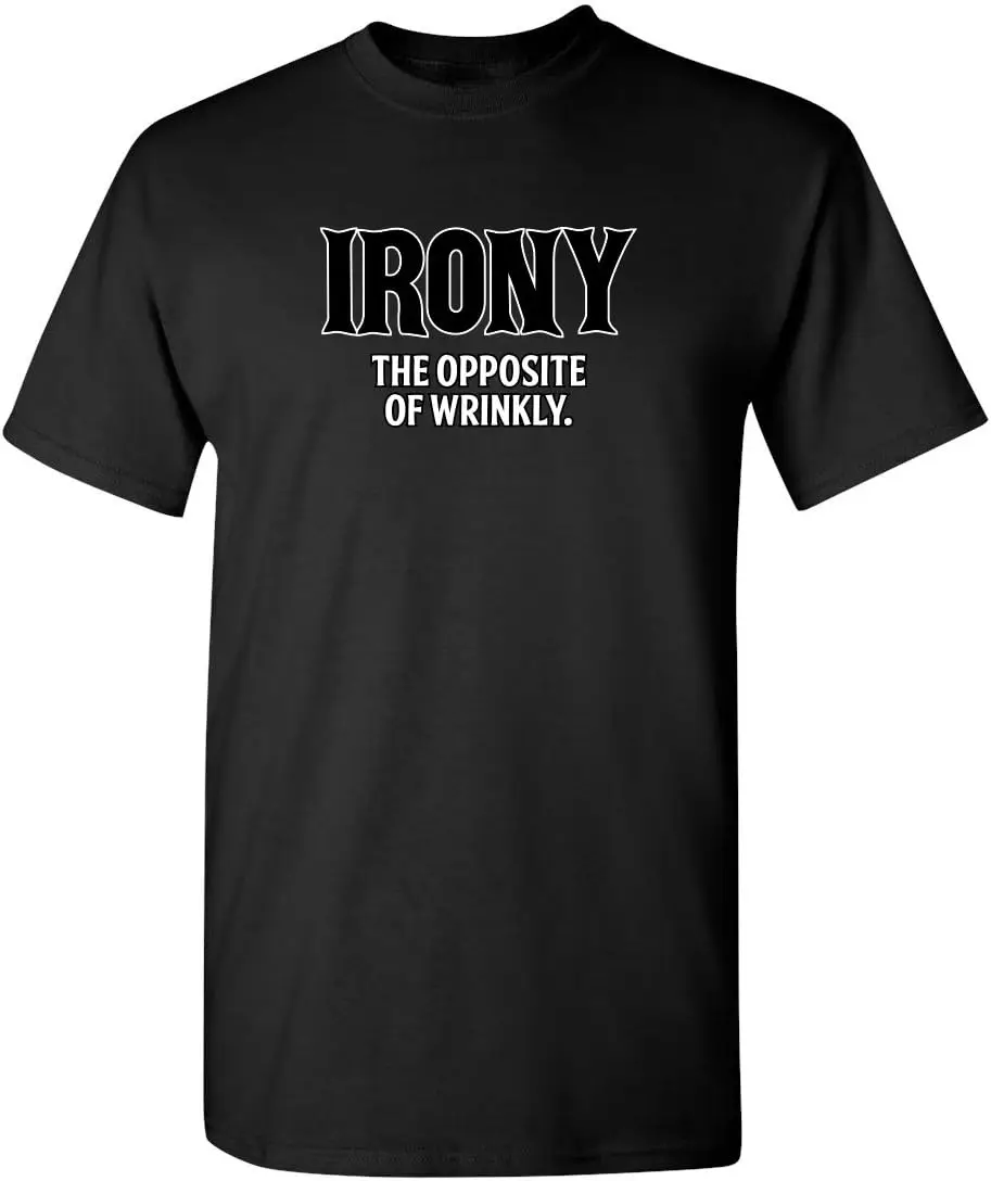 

Irony Opposite of Wrinkly Graphic Novelty Sarcastic Funny T Shirt