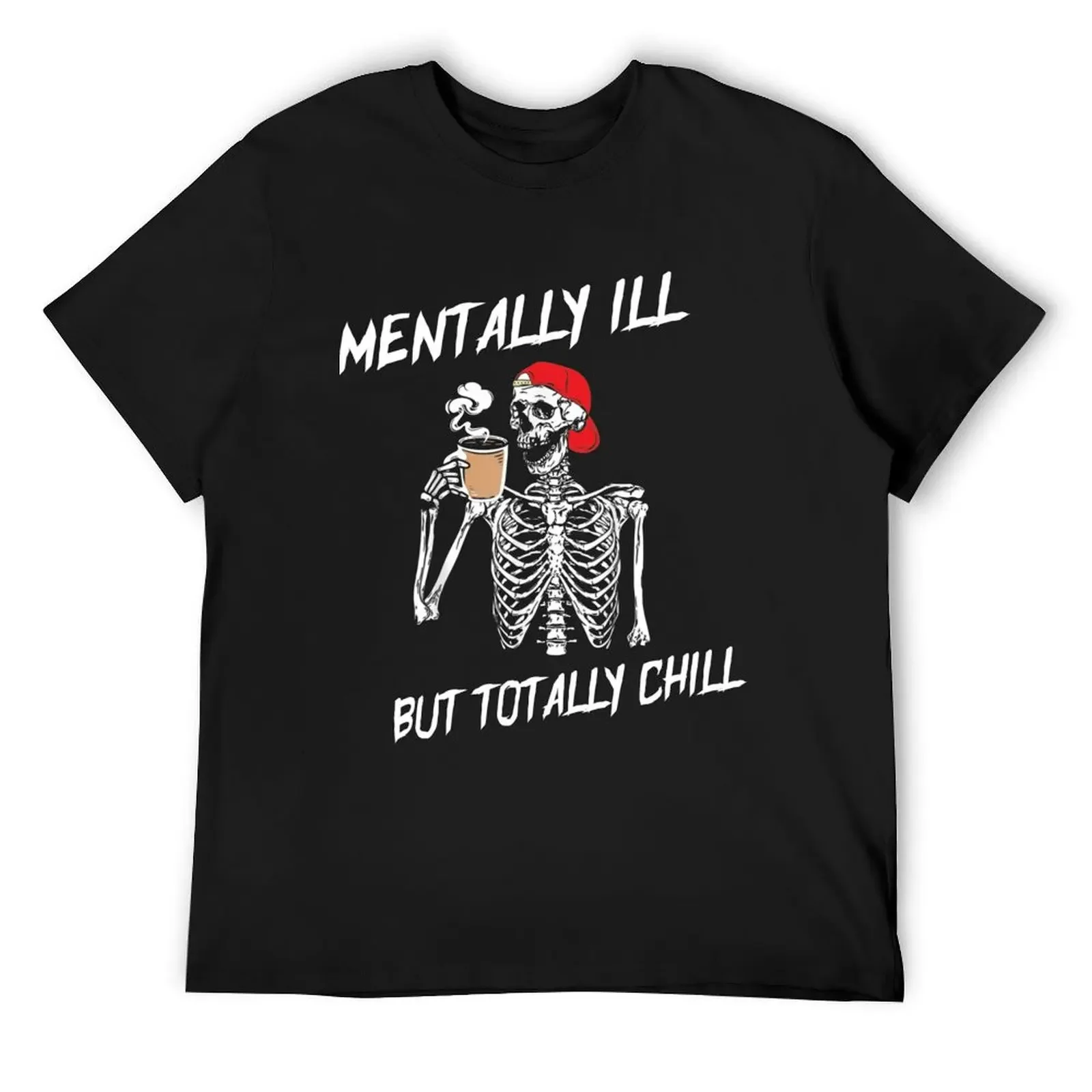 

Mentally Ill But Totally Chill, Halloween Costume 2022 Skeleton T-Shirt new edition shirts graphic mens vintage t shirts