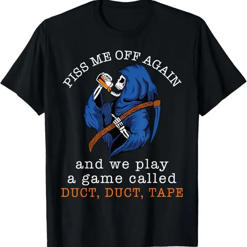 New Limited Piss Me Off Again And We Play A Game Called Duct T Shirt S 5Xl