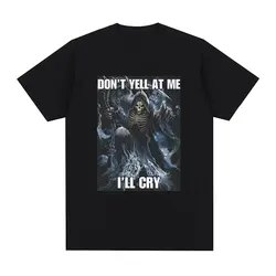 Don't Yell At Me I'll Cry Skeleton Skull Meme T-Shirt Men Vintage Hip Hop Gothic Short Sleeve T Shirt Cotton Oversized T-shirts