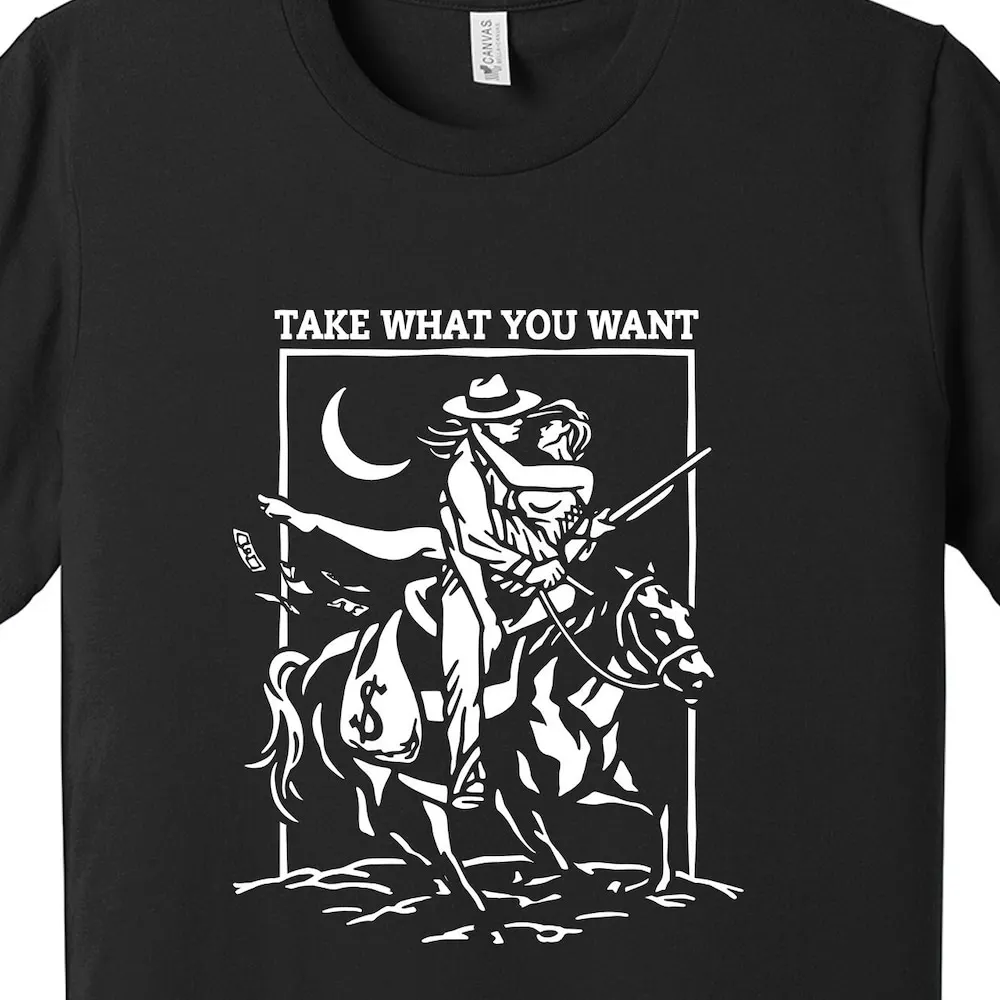 Take What You Want T Shirt