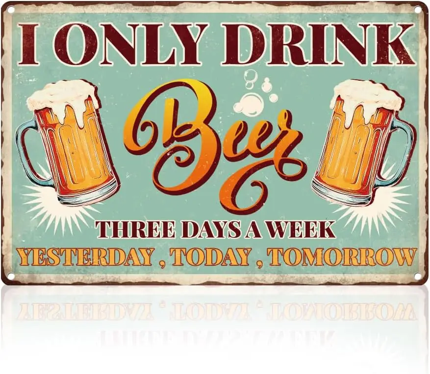 Funny Beer Bar Wall Decor Sign,I Only Drink Beer Three Days a Week Yesterday Today Tomorrow Home Bar Wall Art, Vintage Metal Tin