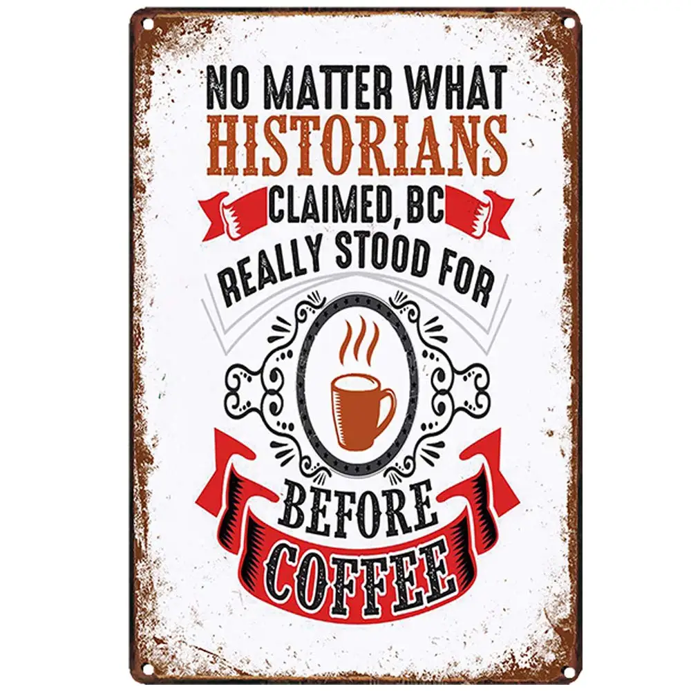 Retro Design No Matter What Historians Before Coffee Tin Metal Signs Wall Art | Thick Tinplate Print Poster Wall Decoration for