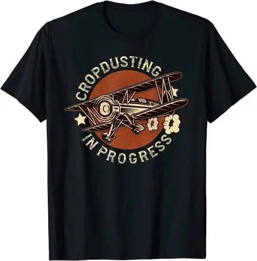 Crop Dusting In Progress, Crop Duster Best Gift T-Shirt S-5XL High Quality 100%Cotton Short Sleeve