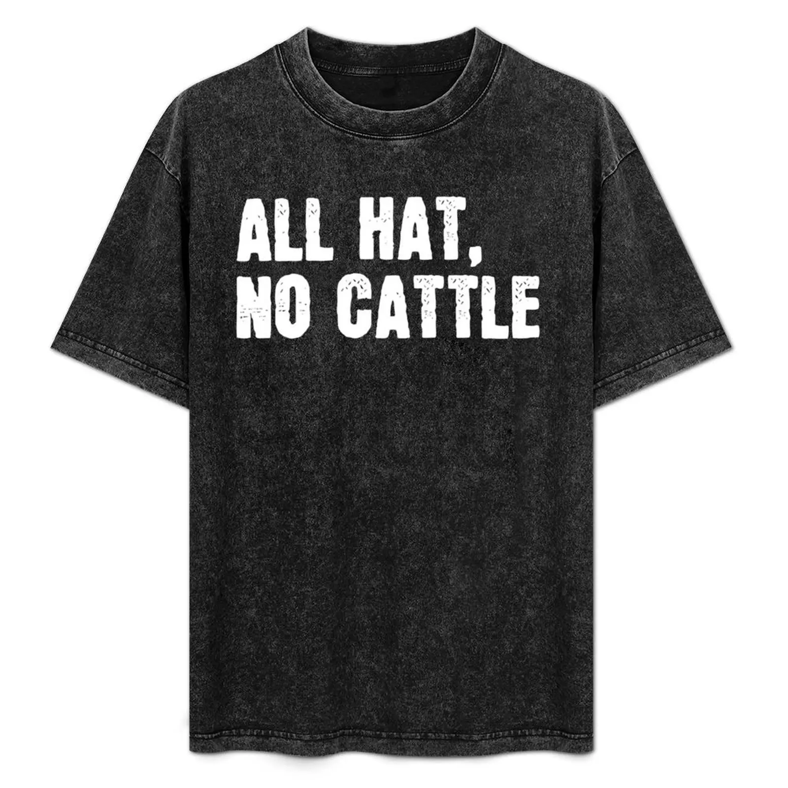 

All hat, no cattle. funny sarcastic T-Shirt Modern Style Print T-Shirt