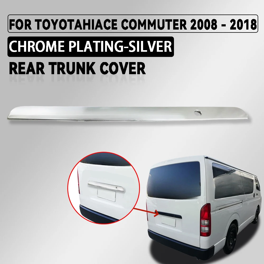 

1Pcs ABS Chrome Silver Rear Trunk Covers Trim For Toyota Hiace Commuter 2008 - 2018 High-Quality Exterior Components Decorate