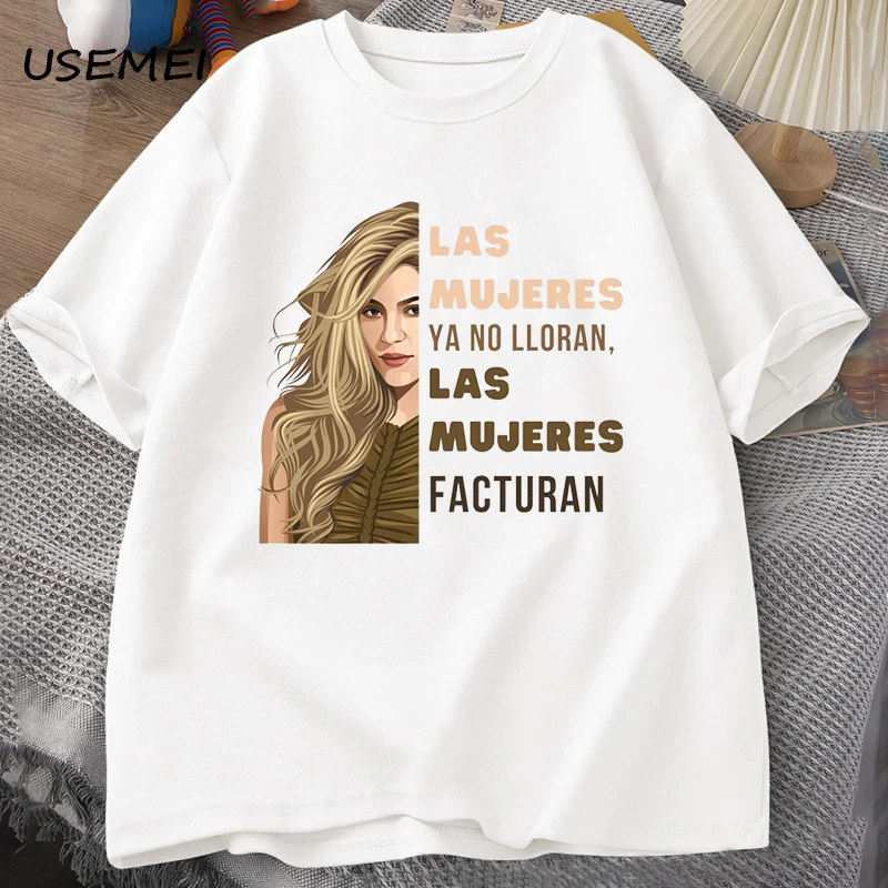 Shakira T Shirt for Men Women Las Mujeres Ya No Lloran Las Mujeres Facturan T-shirts Unisex Cotton Short Sleeve Mens Clothes