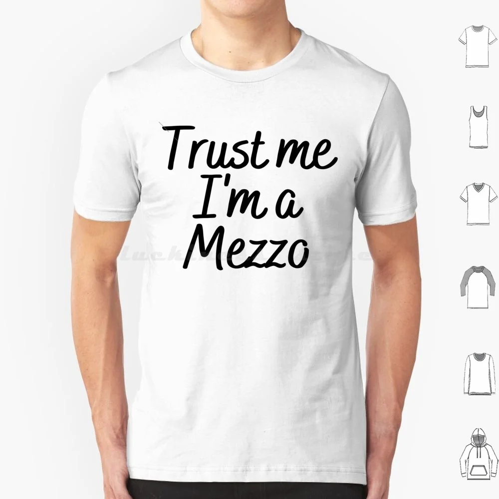 Trust Me I'M A Mezzo T Shirt Big Size 100% Cotton Trust Me Im A Mezzo Mezzo Opera Music Musical Theater Voice Voice Type Vocal