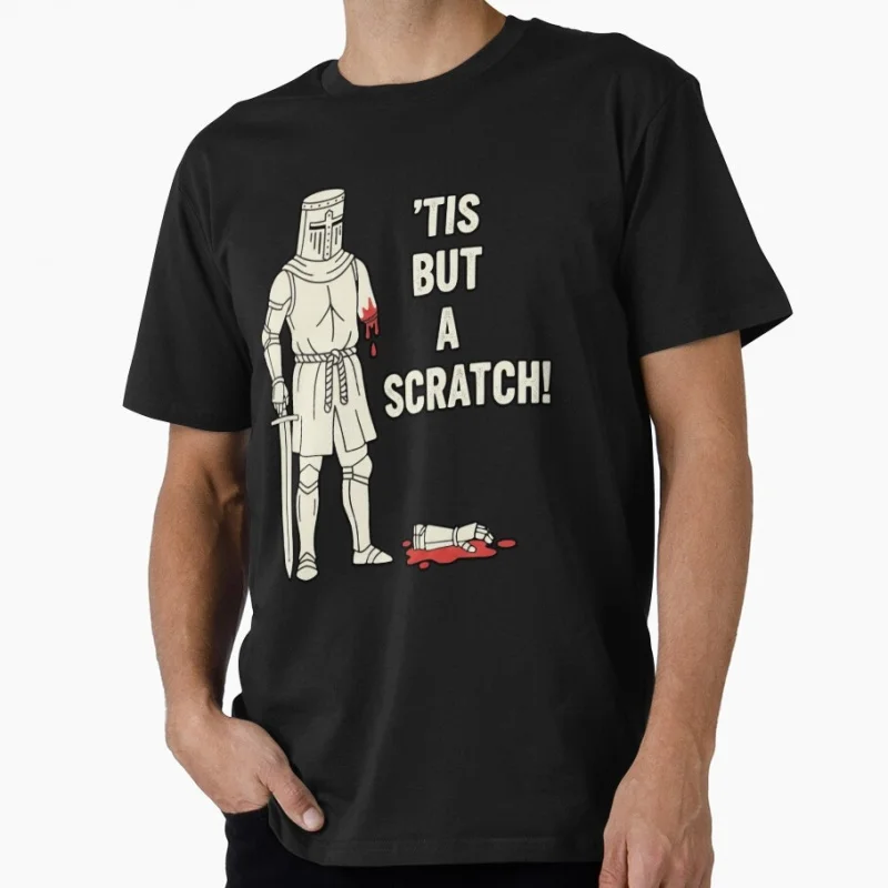 Tis But a Scratch The Holy Grail Monty python Funny Quote Gift t shirt 0616 The Black knight King Arthur Graphic clothes S-6XL