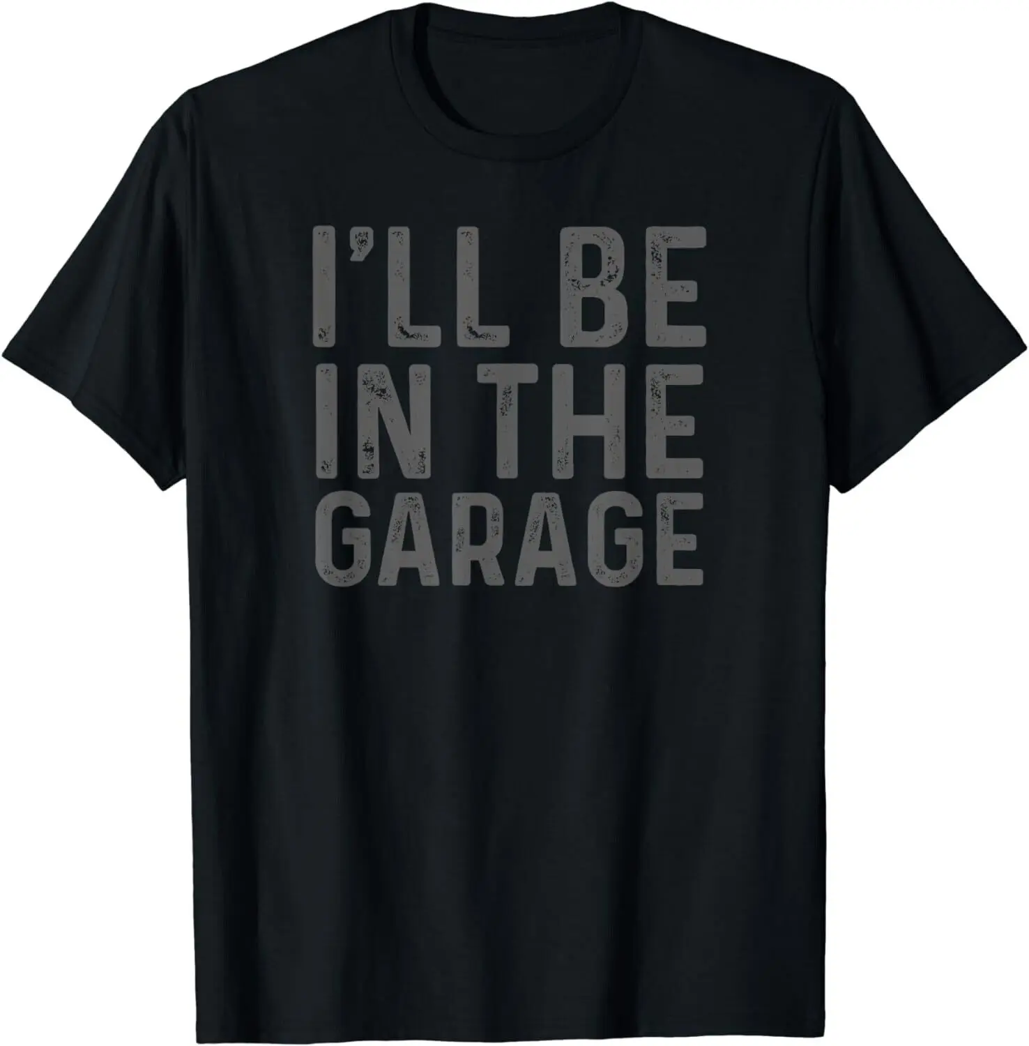 

I'll Be in The Garage Mechanic Dad Joke Handyman Grandpa Fun Gift Unisex T-Shirt