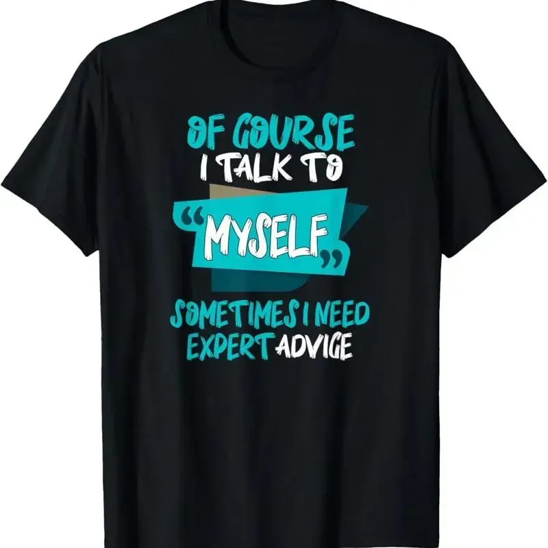 Of Course I Talk To Myself Sometimes Need Expert Advice T Shirt