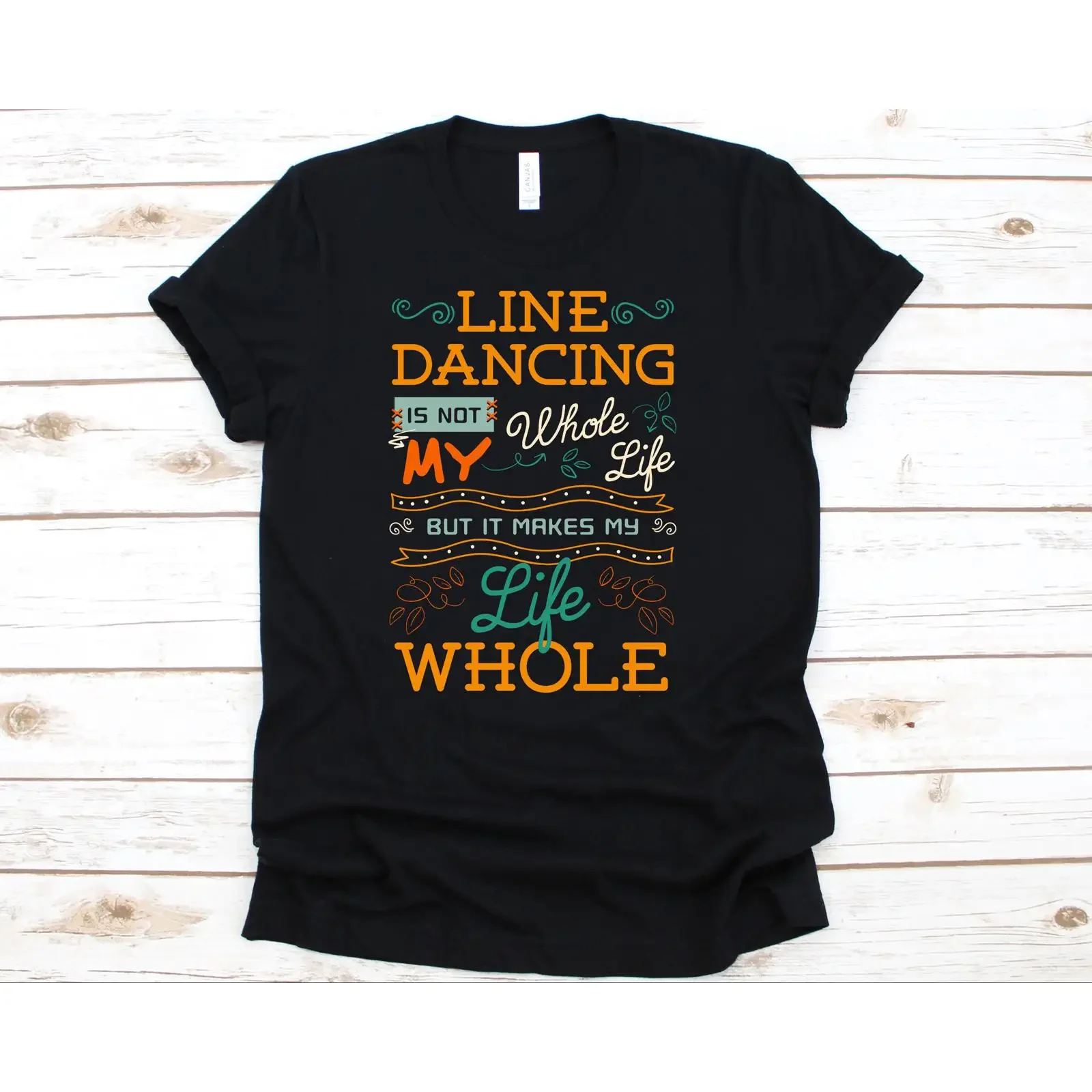 Line Dancing Is Not My Whole Life But It Makes T Shirt Choreography Dance For Dancer  vintage Washed Stretched Versatile Casual