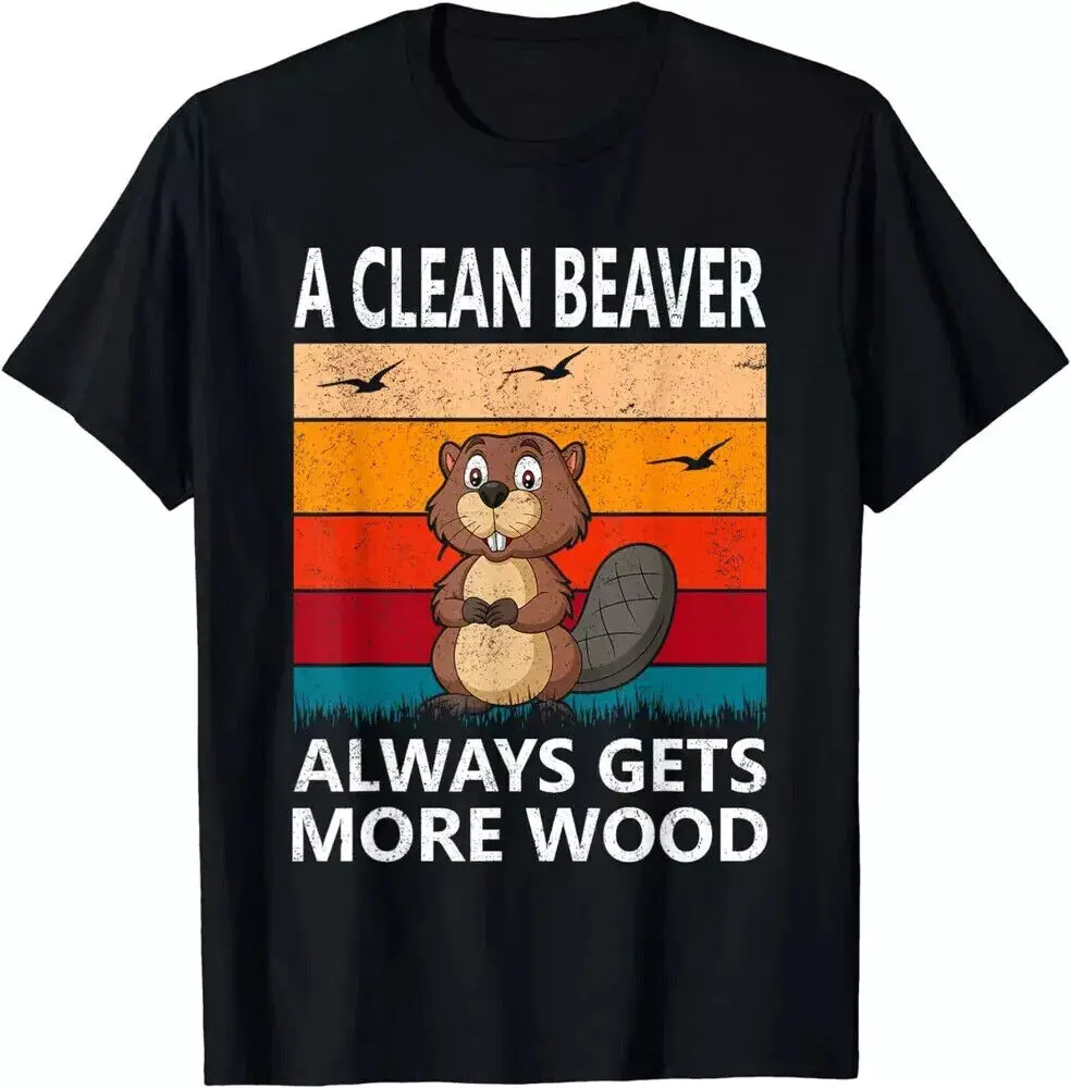 Funny A Clean Beaver Always Gets More Wood Joke Sarcastic Gift Unisex T-Shirt