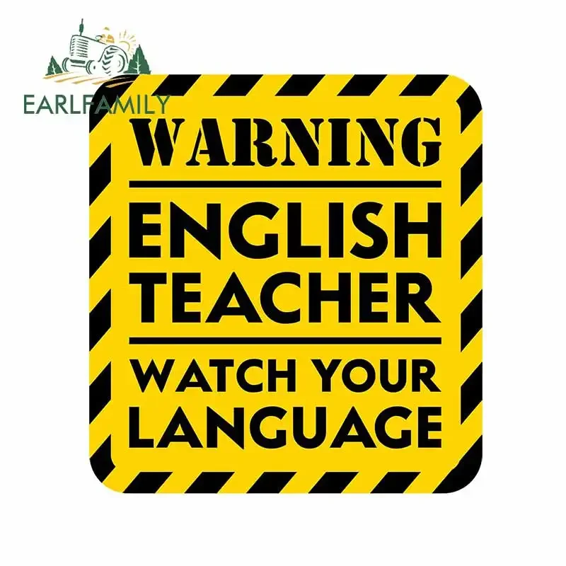 EARLFAMILY 13cm x 11.9cm for English Teacher Watch Your Car Stickers Refrigerator Motorcycle Trunk Decal Surfboard Car Styling