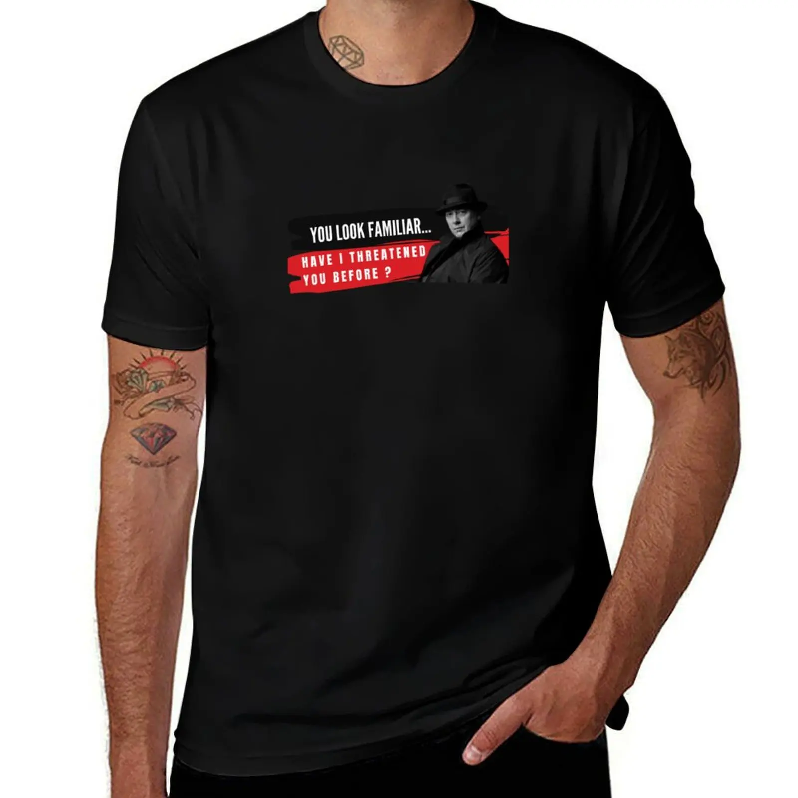 You Look Familiar Have I threatened You before Reddington T-Shirt anime tshirt men t shirt cotton 100% T-Shirt