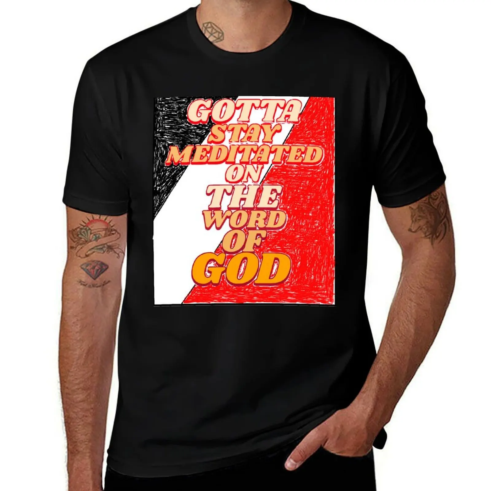 

GOTTA STAY MEDITATED ON THE WORD OF GOD T-Shirt custom shirt oversizeds shirts graphic tees t shirt for men