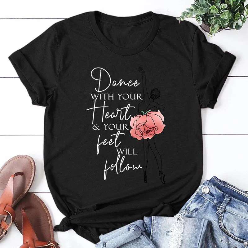 New Dance With Your Heart Your Feet Will Follow Print T Shirt Women Short Sleeve Tops Tees Summer Fashion Loose Casual T-Shirt