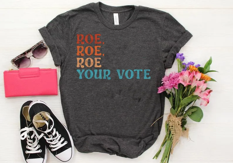 Roe Roe Roe Your Vote T-Shirt For Women Power Shirt Short Sleeve Top Tees O Neck 100%cctton Fashion Streetwear Harajuku goth y2k