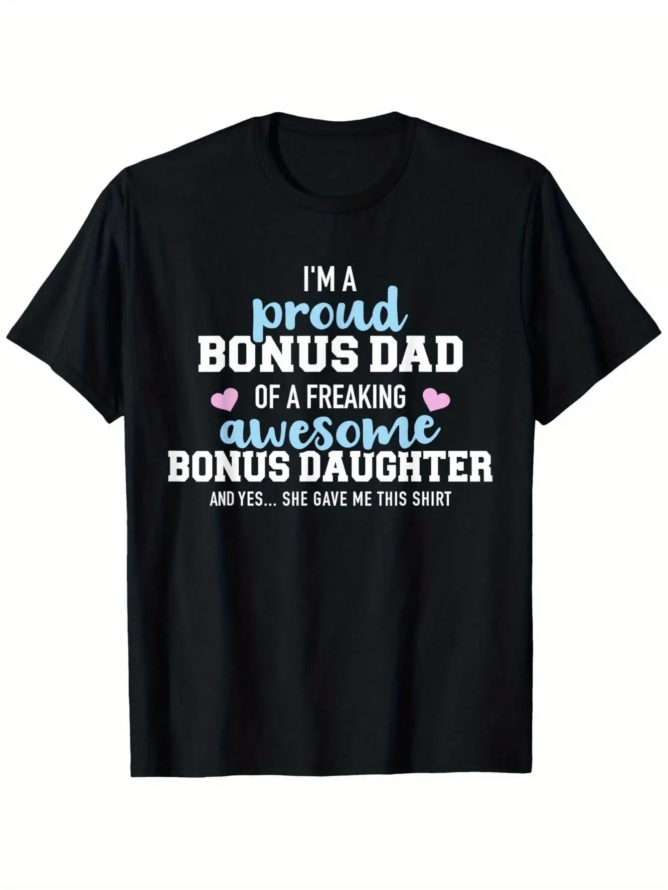 Im a Proud Bonus Dad of an Awesome Bonus Daughter Graphic T-Shirt - 100% Cotton Unisex Casual Tee with Slightly Elastic Fit, Round Neck Short Sleeve, Machine Washable, Family Pride Shirt Playful Typography Comfortable Clothing