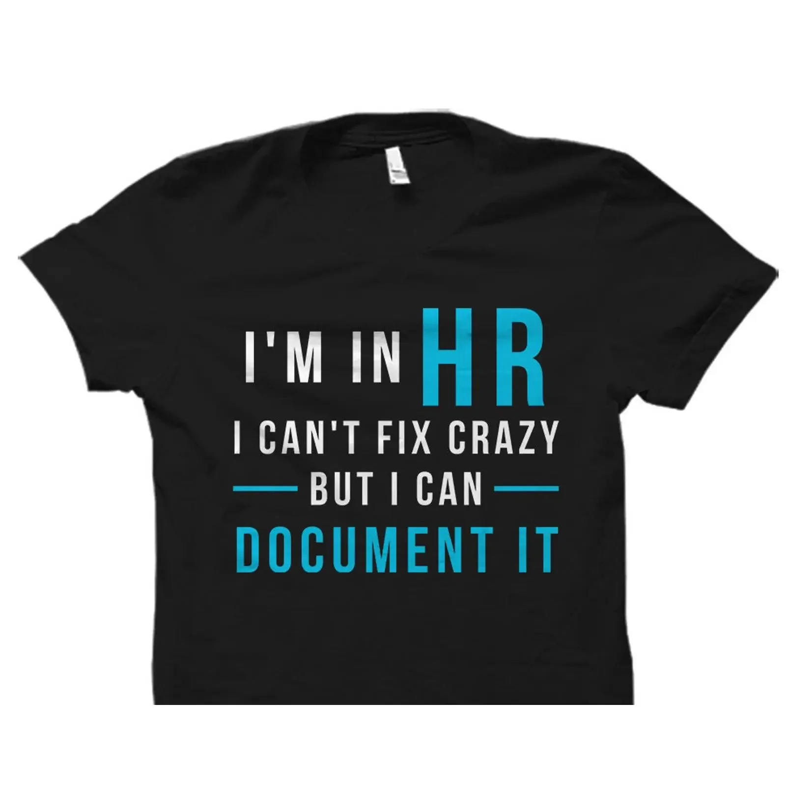I'm In HR Can't Fix Crazy But Can Document It Funny T Shirt Human Resources Office Coworker Appreciation Casual OS1573 vintage