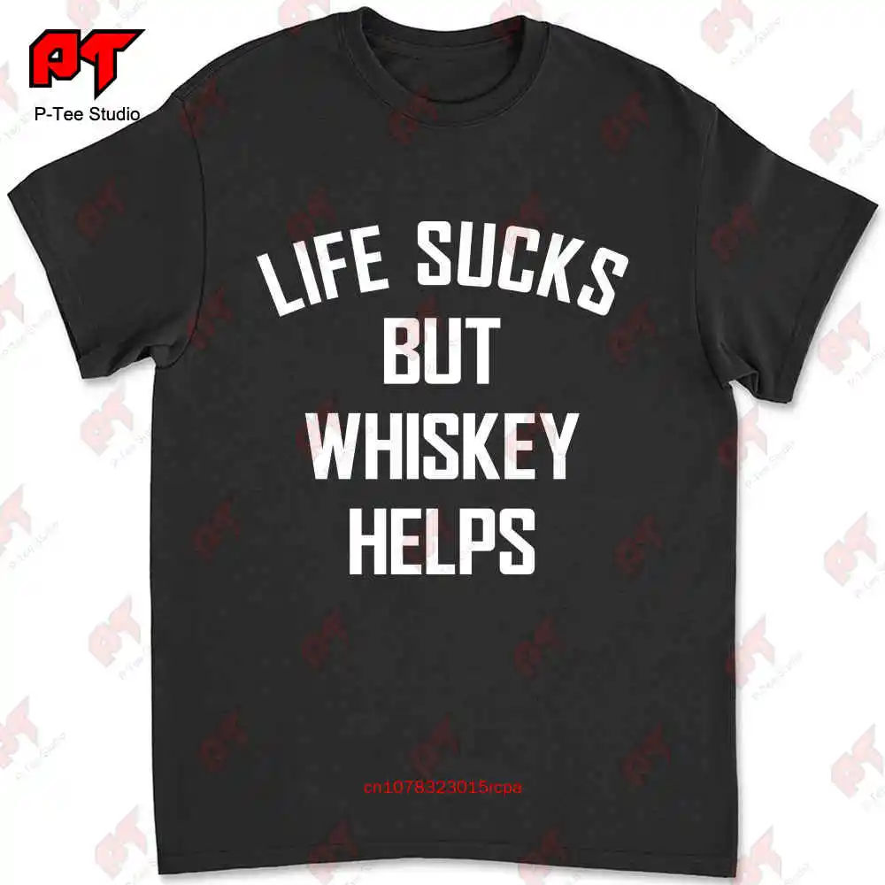 Life Sucks But Whiskey Helps T-shirt BJ6C