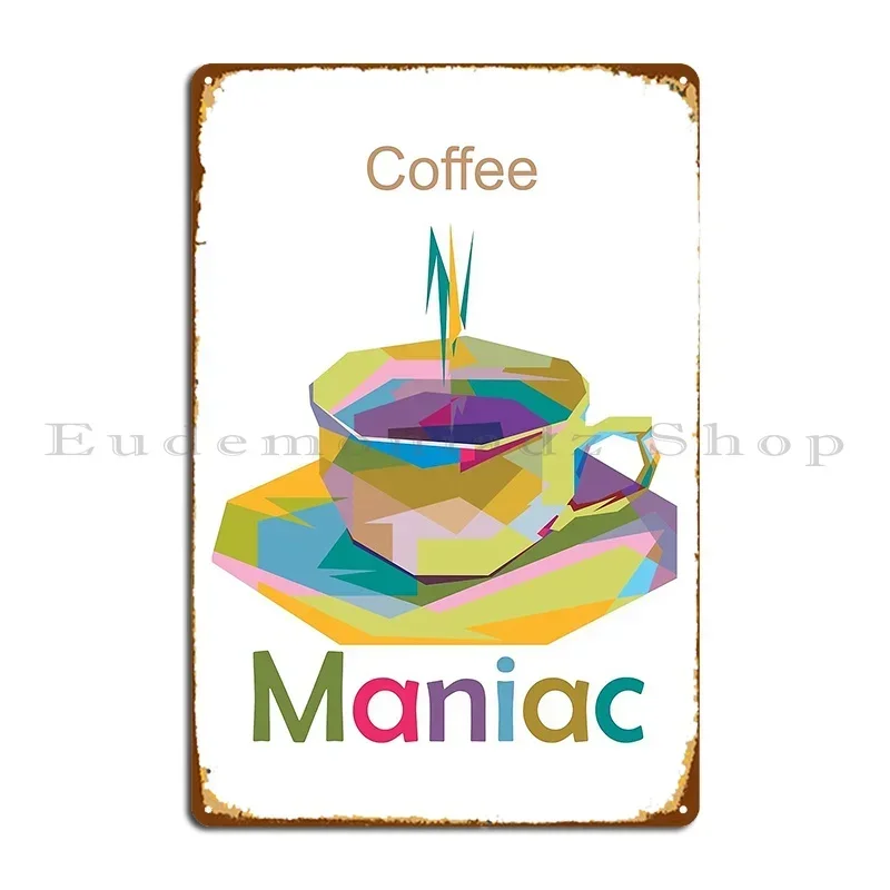 Coffee Maniac Metal Plaque Poster Mural Party Designing Create Garage Tin Sign Poster